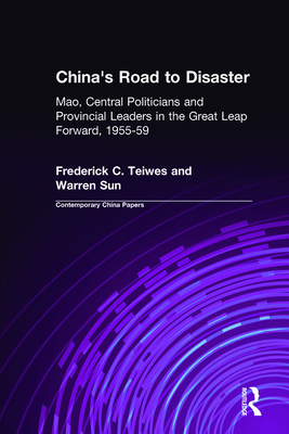 China's Road to Disaster: Mao, Central Politicians and Provincial Leaders in the Great Leap Forward, 1955-59