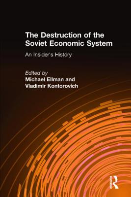 The Destruction of the Soviet Economic System: An Insider''s History