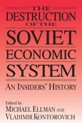 The Destruction of the Soviet Economic System: An Insider''s History