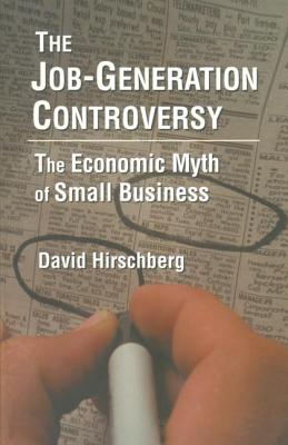 The Job-Generation Controversy: The Economic Myth of Small Business