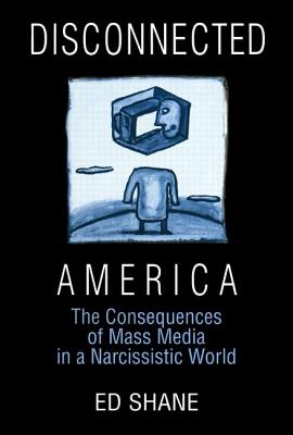 Disconnected America: The Future of Mass Media in a Narcissistic Society