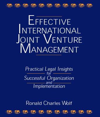 Effective International Joint Venture Management: Practical Legal Insights for Successful Organization and Implementation