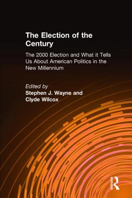 The Election of the Century: The 2000 Election and What it Tells Us About American Politics in the New Millennium