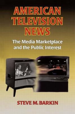 American Television News: The Media Marketplace and the Public Interest
