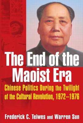 The End of the Maoist Era: Chinese Politics During the Twilight of the Cultural Revolution, 1972-1976