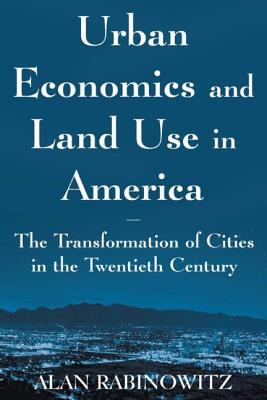 Urban Economics and Land Use in America: The Transformation of Cities in the Twentieth Century