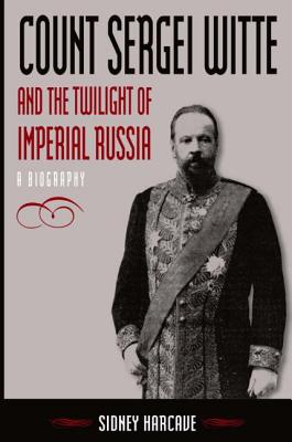 Count Sergei Witte and the Twilight of Imperial Russia