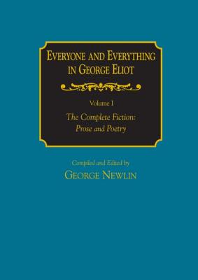 Everyone and Everything in George Eliot: v. 1: The Complete Fiction: Prose and Poetry: v. 2: Complete Nonfiction, the Taxonomy, and the Topicon