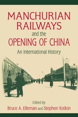 Manchurian Railways and the Opening of China: An International History