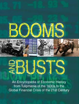 Booms and Busts: An Encyclopedia of Economic History from the First Stock Market Crash of 1792 to the Current Global Economic Crisis