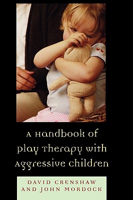 A Handbook of Play Therapy with Aggressive Children