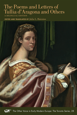 The Poems and Letters of Tullia d`Aragona and Ot - A Bilingual Edition