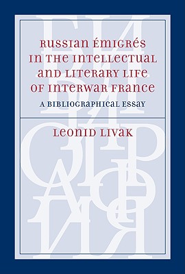 Russian Emigres in the Intellectual and Literary Life of Interwar France