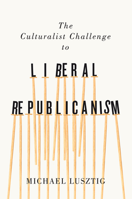 The Culturalist Challenge to Liberal Republicanism