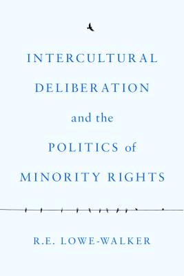 Intercultural Deliberation and the Politics of Minority Rights