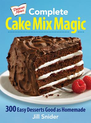 Complete Cake Mix Magic: 300 Easy Desserts Good as Homemade