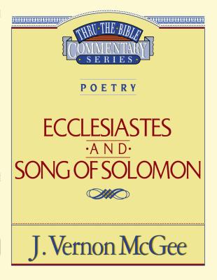 Thru the Bible Vol. 21: Poetry (Ecclesiastes/Song of Solomon)