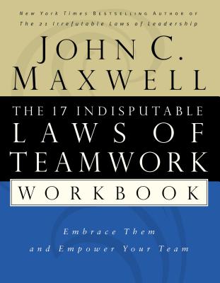 The 17 Indisputable Laws of Teamwork Workbook