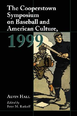 The Cooperstown Symposium on Baseball and American Culture, 1999