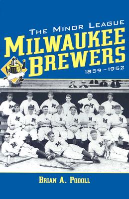 The Minor League Milwaukee Brewers, 1859-1952