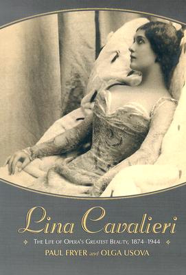 Lina Cavalieri: the Life of Opera's Greatest Beauty, 1874-1944