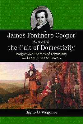James Fenimore Cooper Versus the Cult of Domesticity