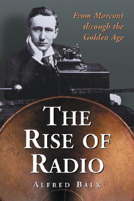 The Rise of Radio, from Marconi Through the Golden Age