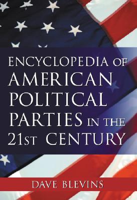 Encyclopedia of American Political Parties in the 21st Century