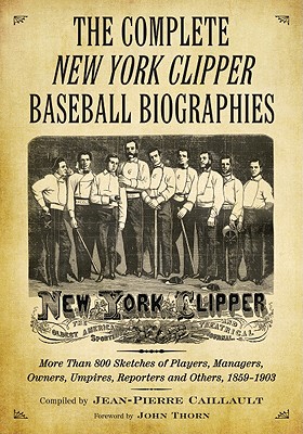 The Complete ""New York Clipper"" Baseball Biographies