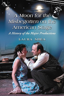 A Production History of Eugene O'Neill's ""A Moon for the Misbegotten