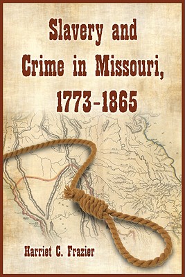 Slavery and Crime in Missouri, 1773-1865