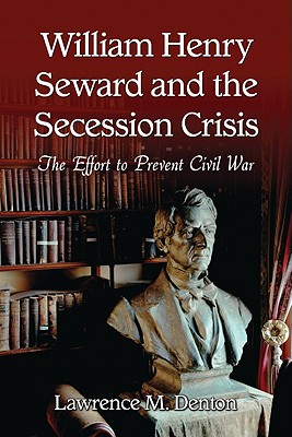 William Henry Seward and the Secession Crisis