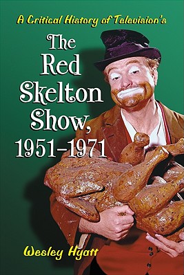 A Critical History of Television's ""The Red Skelton Show"", 1951-1971