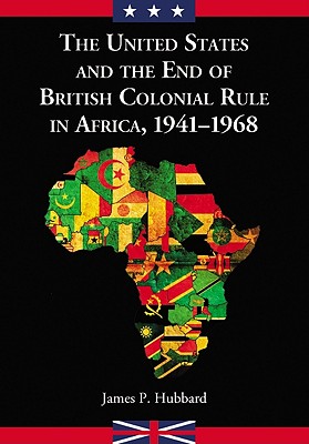 The United States and the End of British Colonial Rule in Africa