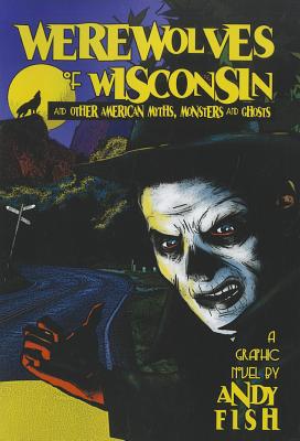 Werewolves of Wisconsin and Other American Myths, Monsters and Ghosts