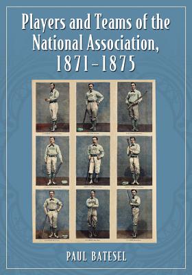 Players and Teams of the National Association, 1871-1875