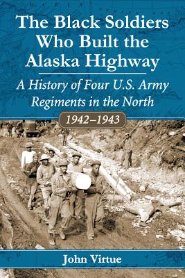 The Black Soldiers Who Built the Alaska Highway