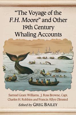 The Voyage of the F.H. Moore"" and Other 19th Century Whaling Accounts