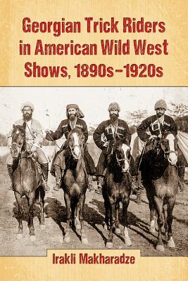 Georgian Trick Riders in American Wild West Shows, 1890s-1920s