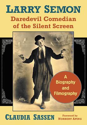 Larry Semon, Daredevil Comedian of the Silent Screen