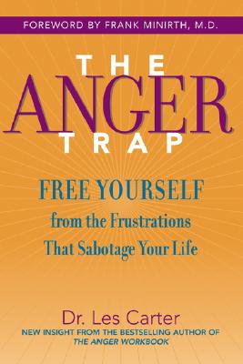 The Anger Trap – Free Yourself from the Frustrations That Sabotage Your Life