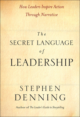 The Secret Language of Leadership – How Leaders Inspire Action Through Narrative
