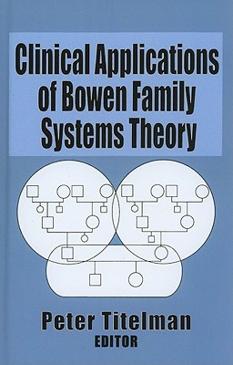 Clinical Applications of Bowen Family Systems Theory