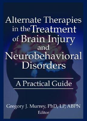 Alternate Therapies in the Treatment of Brain Injury and Neurobehavioral Disorders