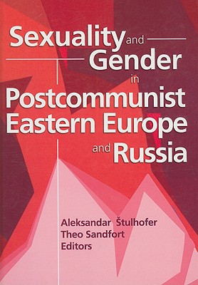 Sexuality and Gender in Postcommunist Eastern Europe and Russia