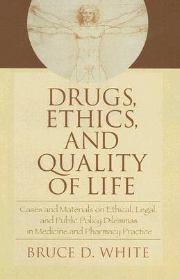 Drugs, Ethics, and Quality of Life