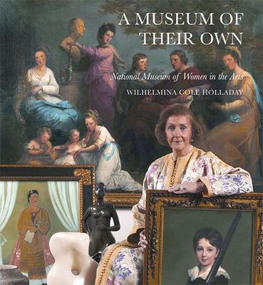 Museum of Their Own, A: the National Museum of Women in the Arts