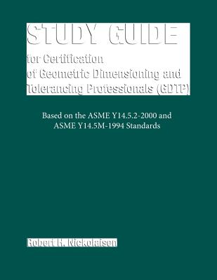 Study Guide for Certification of Geometric Dimensioning and Tolerancing Professionals (GDTP)