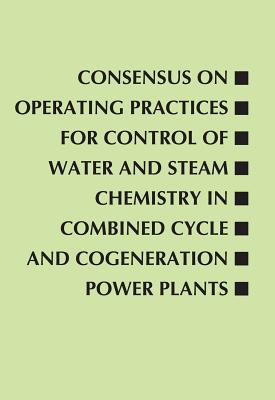 Consensus on Operating Practices for Control of Water and Steam Chemistry in Combined Cycle and Cogeneration Power Plants