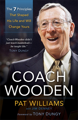 Coach Wooden - The 7 Principles That Shaped His Life and Will Change Yours